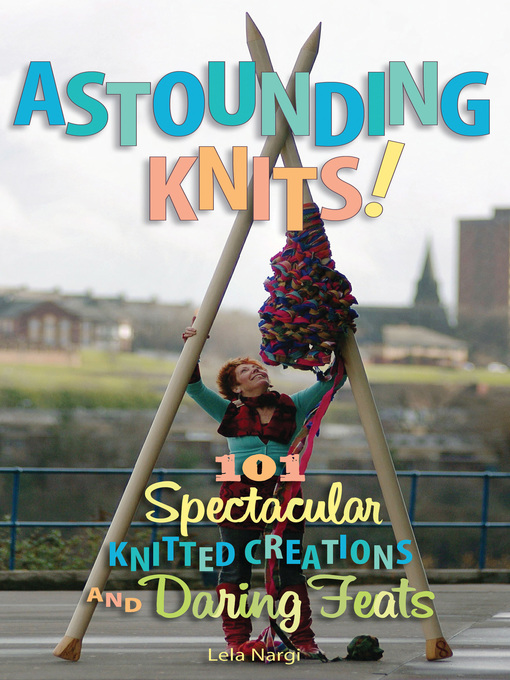 Title details for Astounding Knits! by Lela Nargi - Available